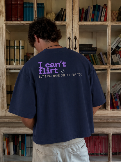 Can't Flirt But I Can Make Coffee for You Oversized Boxy-Fit T-Shirt